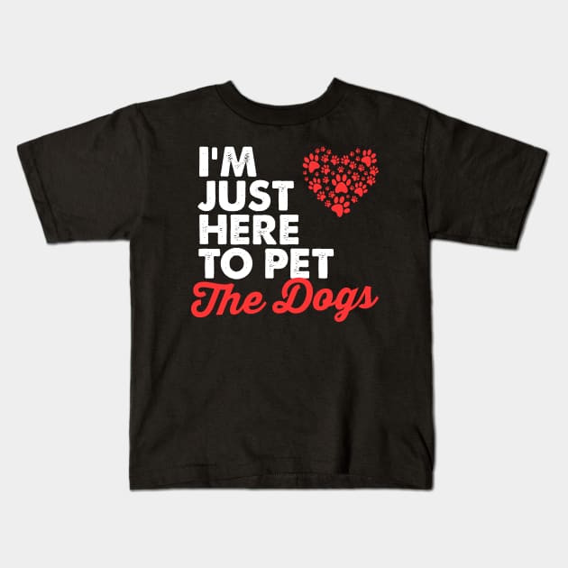 I'm just here to pet all the dogs, Cute Dog Mom Shirt, Gifts Dog Lovers, Fur Mama, Christmas Gift girlfriend, mom, wife, funny dog shirt Kids T-Shirt by johnii1422